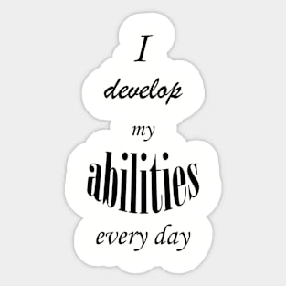 I develop my abilities every day Sticker